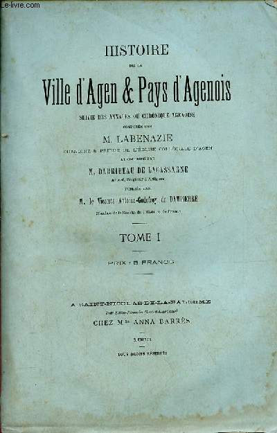 Histoire de la ville d'Agen & Pays d'Agenois suivie des annales ou chronique agenoise - Tome 1.