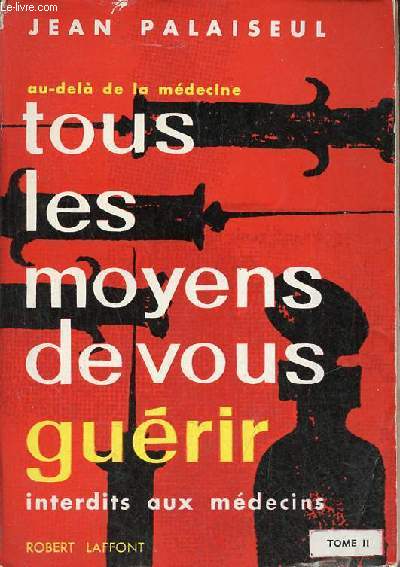 Au dela de la mdecine tous les moyens de vous gurir interdits aux mdecins - Tome 2 - Collection questions de vie ou de mort.