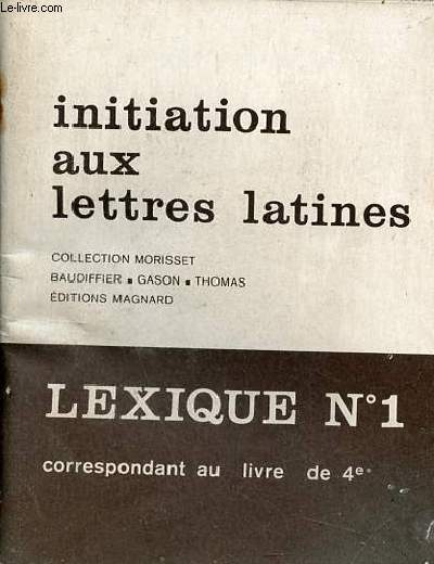 Initiation aux lettres latines - Lexique n1 correspondant au livre de 4e - collection Morisset, Baudiffier, Gason , Thomas.