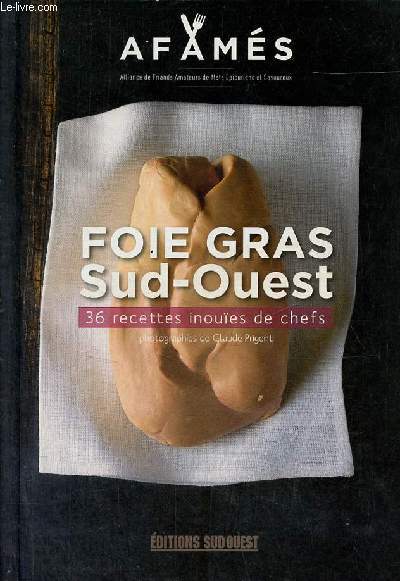 Foie gras Sud-Ouest 36 recettes inous de chefs - Collection afams.