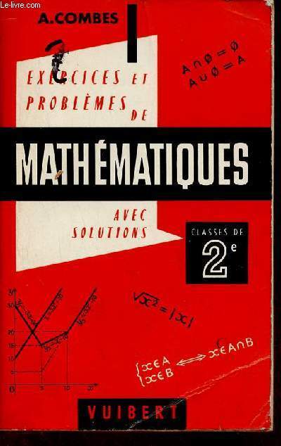 Exercices & problmes de mathmatiques (avec leurs solutions)  l'usage des classes de seconde - 4e dition entirement refondue et conforme au programme de juillet 1960.