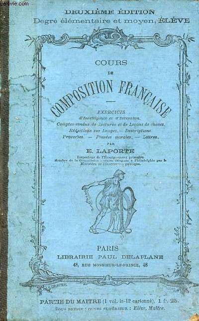 Cours de composition franaise - exercices d'intelligence et d'invention - comptes-rendus de lectures et de leons de choses - rdactions sur images - descriptions - proverbes - penses morales - lettres.