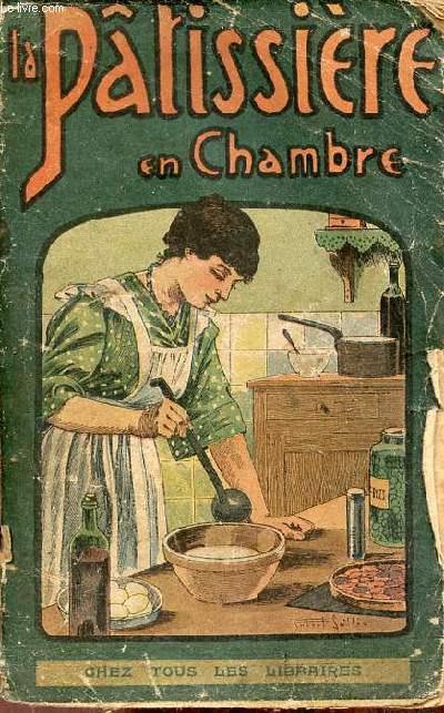 La patissire en chambre choix des meilleures recettes pour la confection sans four des entres, hors d'oeuvre, entremets, desserts et la prparation facile des glaces, sorbets et rafraichissements diverses pour soires,lunchs,bals etc.