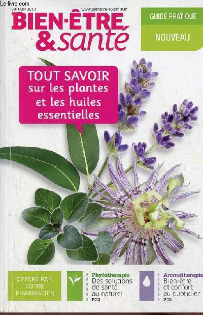 Bien-tre & sant guide pratique nouveau - tout savoir sur les plantes et les huiles essentielles - dition 2013.