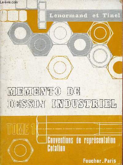 Mmento de dessin industriel - Tome 1 :Conventions de reprsentation cotation.