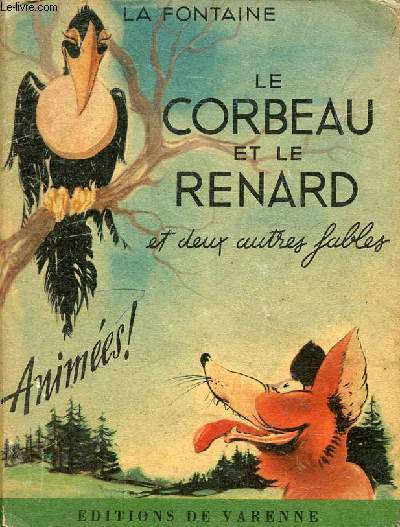 Le corbeau et le renard et deux autres fables.