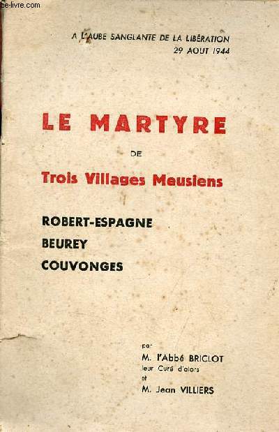 Le martyre de trois villages meusiens - Robert-Espagne - Beurey - Couvonges.