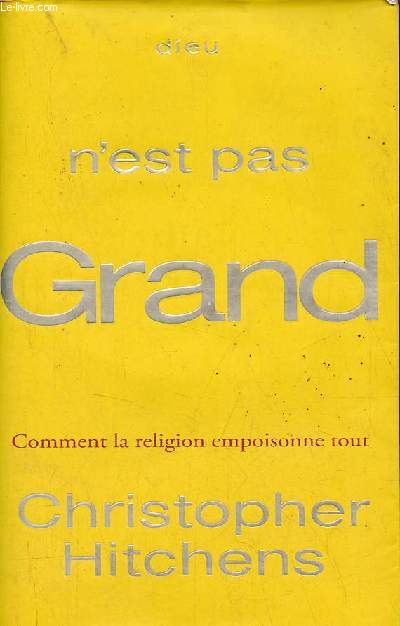 Dieu n'est pas grand comment la religion empoisonne tout.