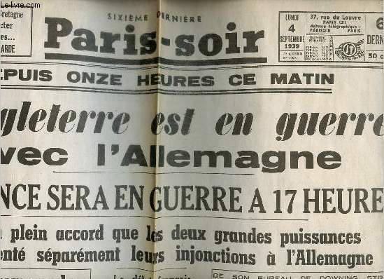 Rimpression du journal : Paris-soir n5834 lundi 4 septembre 1939 - Depuis onze heures ce matin l'Angleterre est en guerre avec l'Allemagne - la France sera en guerre  17 heures - la France commande - le dlai franais expire  17 heures etc.