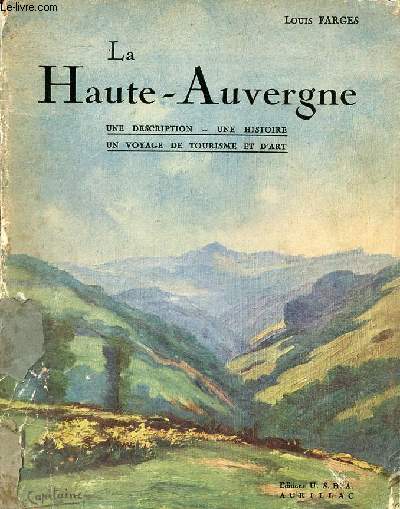 La Haute-Auvergne une description - une histoire - un voyage de tourisme et d'art.