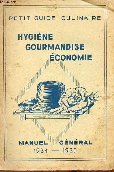 Petit guide culinaire hygine gourmandie conomie - Manuel gnral 1934-1935.