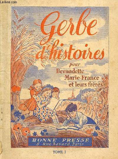 Gerbe d'histoires pour Bernadette Marie-France et leurs frres - tome 1.