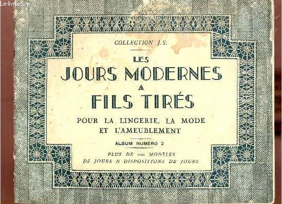 Les jours modernes  fils tirs pour la lingerie, la mode et l'ameublement - Album n2 - plus de 100 modles de jours & dispositions de jours - Collection J.S.