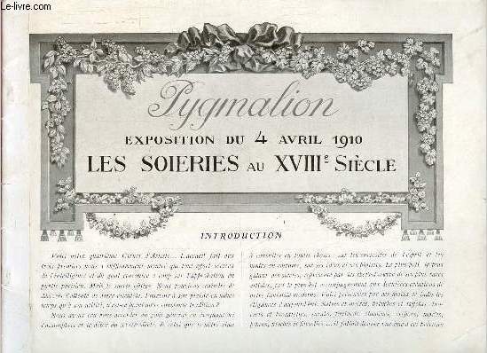 Pygmalion exposition du 4 avril 1910 les soieries au XVIIIe sicle.