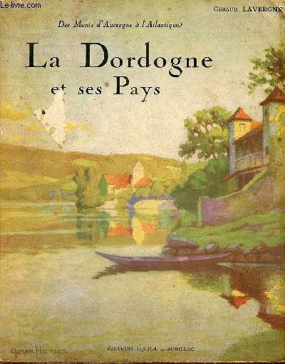 Des monts d'Auvergne  l'Atlantique - La Dordogne et ses pays - tome 1 - Collection les belles rivires de France.