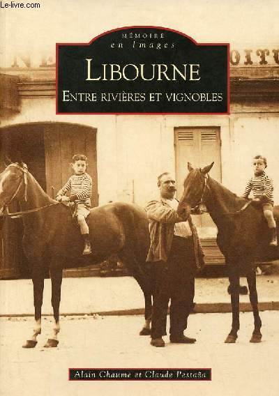 Libourne entre rivires et vignobles - Collection mmoire en images.