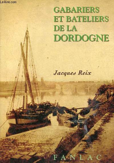 Gabariers et bateliers de la Dordogne - envoi de l'auteur.