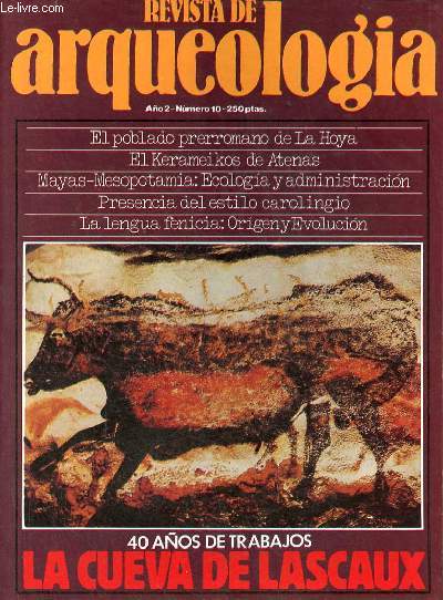 Revista de arqueologia ano 2 n10 agosto 1981 - El poblado prerromano de La Hoya - presencia del estilo carolingio - ecologia y organizacion administrativa en el mundo Maya y Mesopotamia - tribuna - la Cueva de Lascaux - libros - el Kerameikos de Atenas..