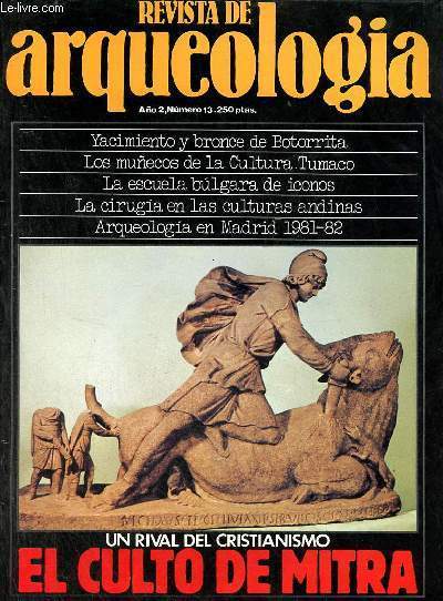 Revista de arqueologia ano 2 n13 noviembre 1981 - El yacimiento de Cabezo de las Minas - arqueologia en la lirica - informe regional : Madrid - la cultura de los Tumaco - el culto de Mitra - Mitra en Hispania - forum - la escuela de iconos de Bulgaria...