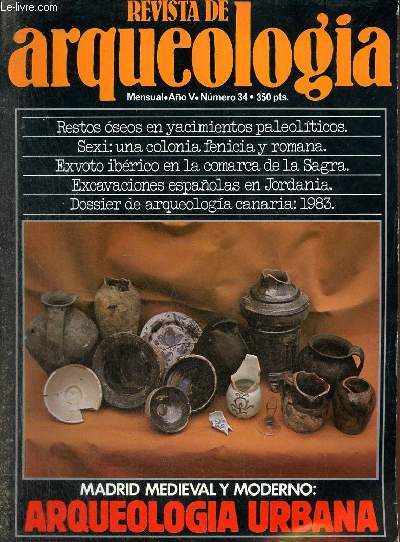 Revista de arqueologia ano 5 n34 1984 - Descripcion e interpretacion arqueologica de los restos oseos en el paleolitico - un exvoto ibrico en la comarca de La Sagra - dossier : Canarias - sexi : colonia fenicia y romana - arqueologia urbana : Madrid etc