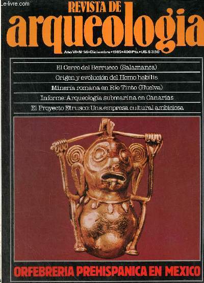 Revista de arqueologia ano 6 n56 diciembre 1985 - El cerro del Berrueco : casi diez mil anos de habitacion ininterrumpida - origen y evolucion del homo habilis - mineria romana en riotinto (Huelva) - literatura sobre la orfebreria en el Mexico etc.