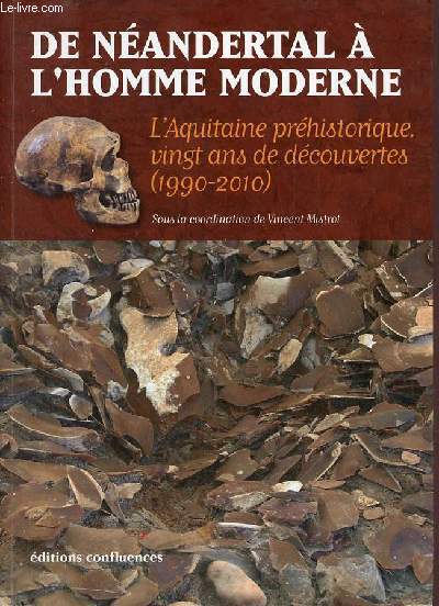 De Nandertal  l'homme moderne - l'Aquitaine prhistorique vingt ans de dcouvertes (1990-2010).