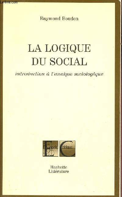 La logique du social - introduction  l'analyse sociologique - Collection l'esrpit critique.