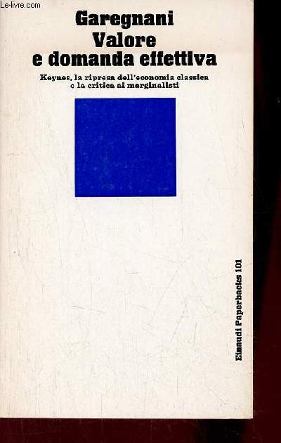 Valore e domanda effettiva - Keynes, la ripresa dell'economia classica e la critica ai marginalisti - Seconda edizione - Collection Einaudi Paperbacks n101.