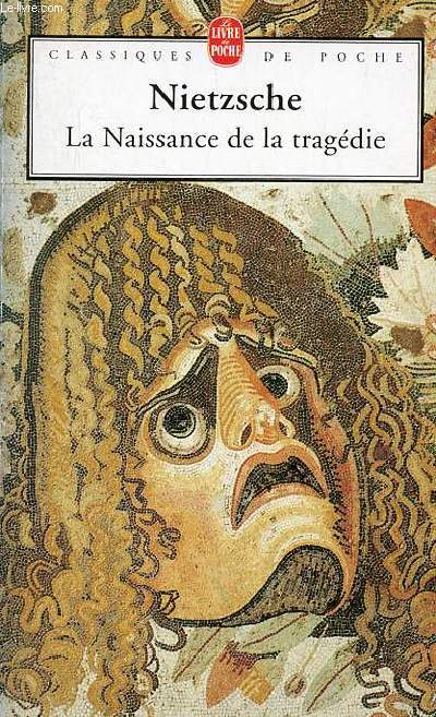 La naissance de la tragdie ou Hellnisme et Pessimisme - Collection le livre de poche classiques de la philosophie n4625.