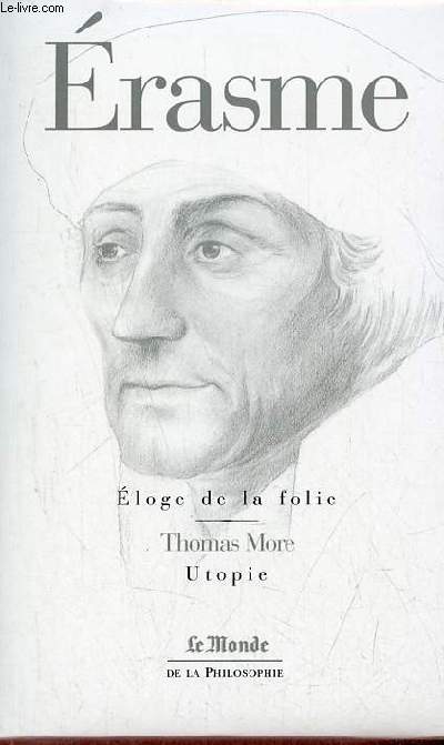 Eloge de la folie suivi de la terre d'Erasme  Dorpius par Erasme - L'utopie par More - Collection le monde de la philosophie.