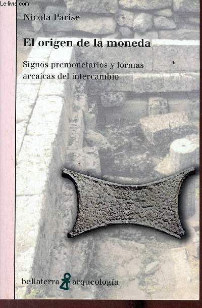 El origen de la moneda - Signos premonetarios y formas arcaicas del intercambio - Coleccion arqueologia.
