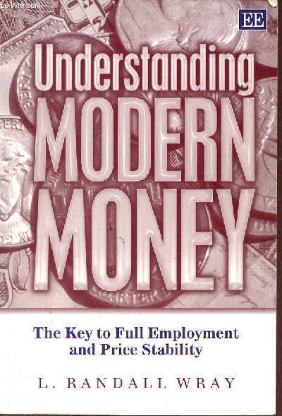 Understanding Modern Money - The key to full employment and price stability.