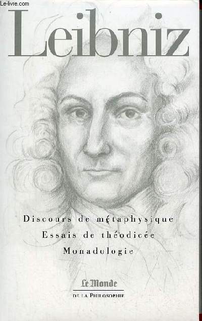Discours de mtaphysique - Essais de Thodice - Monadologie - Collection le monde de la philosophie n18.