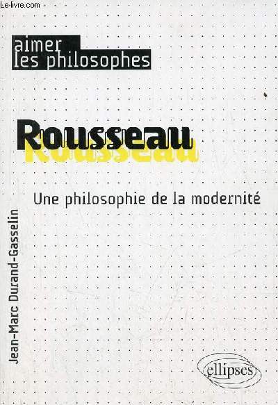 Rousseau une philopsohie de la modernit - Collection aimer les philosophes.