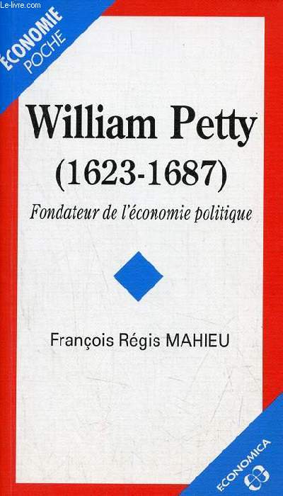 William Petty (1623-1687) fondateur de l'conomie politique - Collection conomie poche n44.