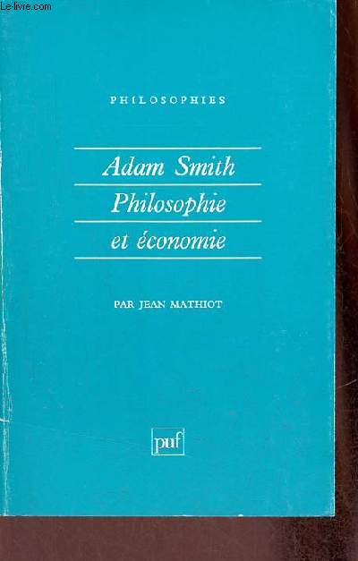 Adam Smith philosophie et conomie de la sympathie  l'change - Collection philosophies n24.