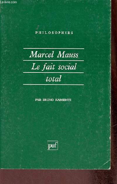 Marcel Mauss le fait social total - Collection philosophies n49.