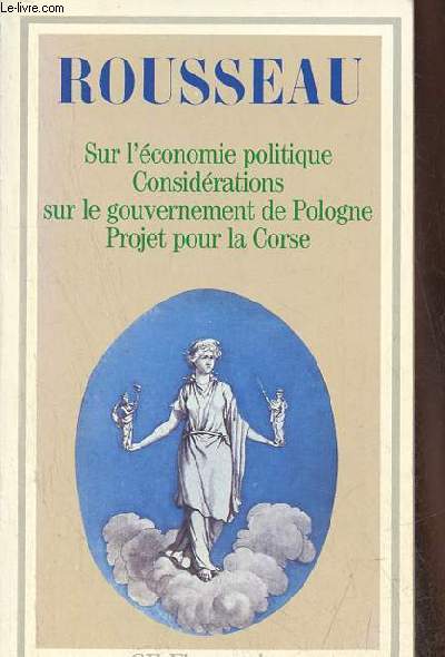 Discours sur l'conomie politique - projet de constitution pour la Corse - considrations sur le gouvernement de Pologne - Collection GF n574.