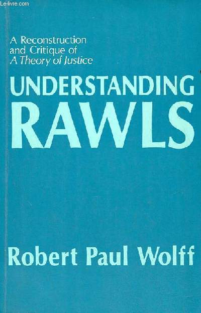 Understanding rawls a reconstruction and critique of a theory of justice.