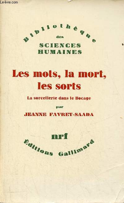 Les mots, la mort, les sorts la sorcellerie dans le Bocage - Collection Bibliothque des sciences humaines.