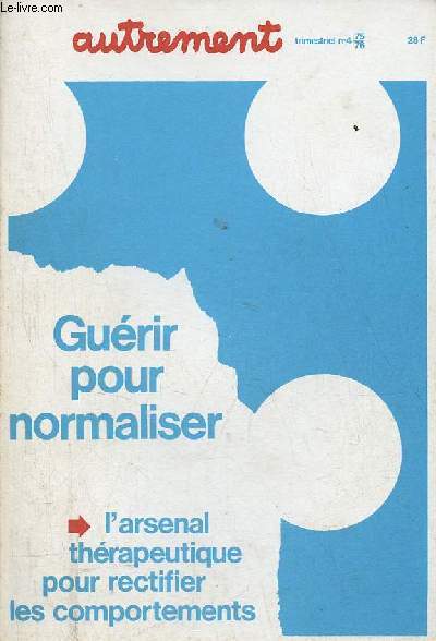 Autrement n4 hiver 1975-1976 - Gurir pour normaliser l'arsenal thrapeutique pour rectifier les comportements.