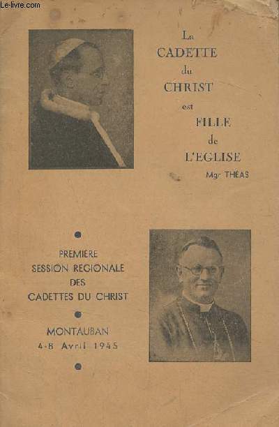 La cadette du Christ est fille de l'glise Mgr Thas - Premire session rgionale des cadettes du christ Montauban 4-8 avril 1945.