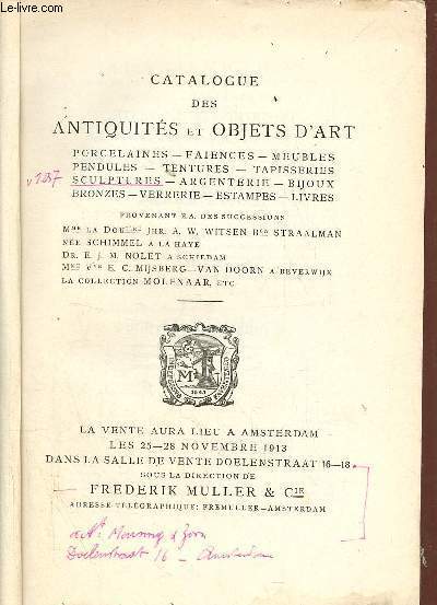 Catalogue des antiquits et objets d'art porcelaines, faiences, meubles, pendules, tentures, tapisseries,sculptures,argenterie,bijoux,bronzes,verrerie,estampes,livres - Vente les 25-28 nov. 1913 dans la salle des ventes Doelenstraat 16-18.