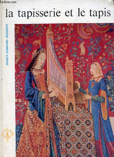 La tapisserie et le tapis en France - Collection le lys d'or histoire de l'art franais.