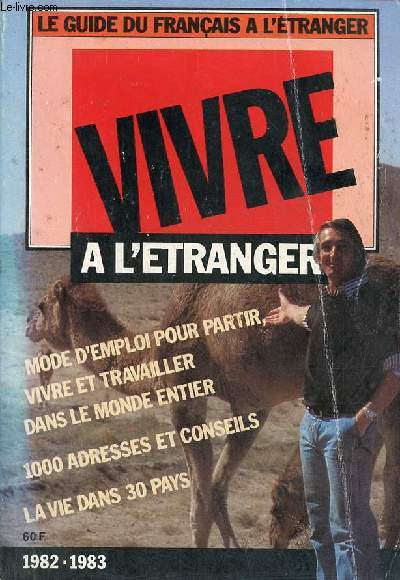 Le guide du franais  l'tranger - vivre  l'tranger - mode d'emploi pour partir, vivre et travailler dans le monde entier, 1000 adresses et conseils, la vie dans 30 pays 1982-1983.