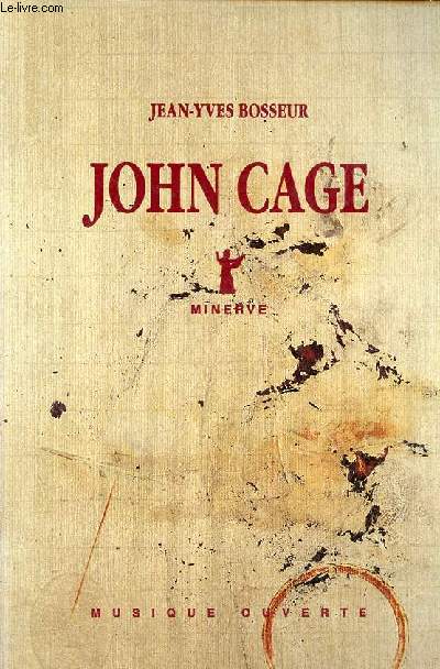 John Cage suivi d'entretiens avec Daniel Caux et Jean-Yves Bosseur - seconde dition revue et augmente - Collection musique ouverte.