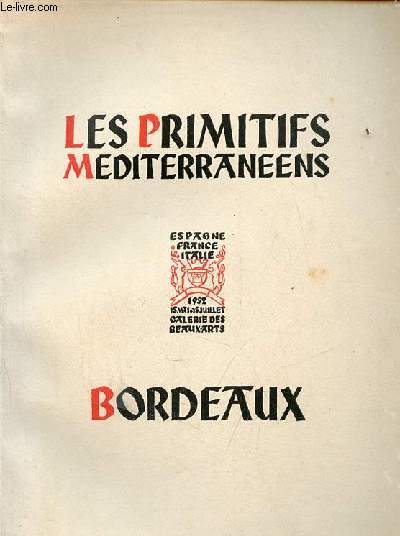 Les primitifs mditerranens XIVe & XVe S. - Italie Espagne France - Bordeaux 15 mai - 15 juillet 1952.