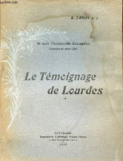 Le Tmoignage de Lourdes - Je suis l'Immacule Conception (Lourdes 25 mars 1858).