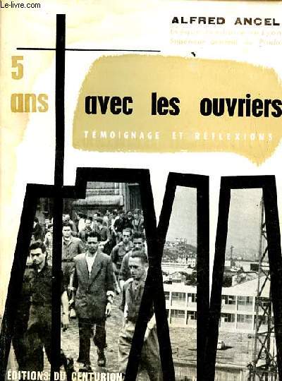 5 ans avec les ouvriers tmoignage et rflexions - Collection le poids du jour.