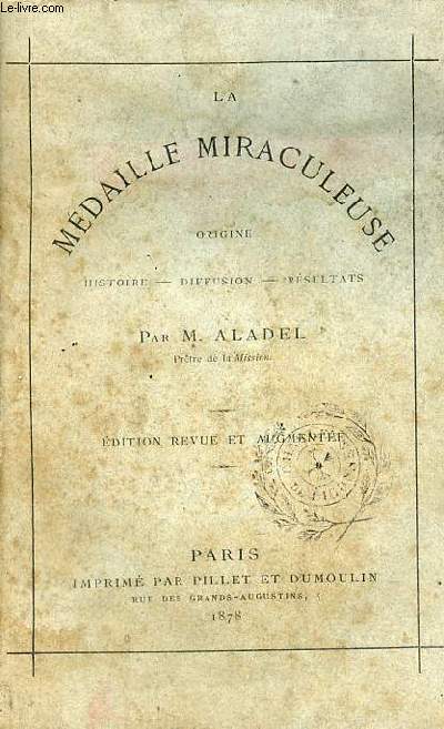 La mdaille miraculeuse origine - histoire - diffusion - rsultats - dition revue et augmente.